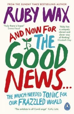 And Now For The Good News... The much-needed tonic for our frazzled world