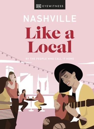Nashville Like a Local By the people who call it home