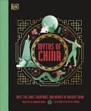 Myths of China Meet the Gods, Creatures, and Heroes of Ancient China