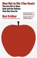 How Not to Die (Too Soon) The Lies We've Been Sold and the Policies That Could Save Us