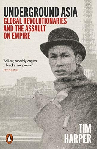 Underground Asia Global Revolutionaries and the Assault on Empire