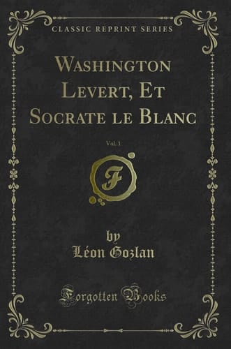 Washington Levert, Et Socrate Le Blanc, Vol. 1 (Classic Reprint)