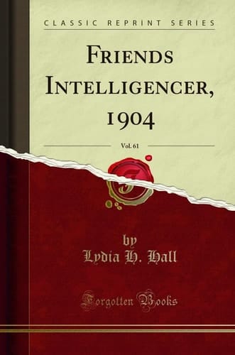 Friends Intelligencer, 1904, Vol. 61 (Classic Reprint)