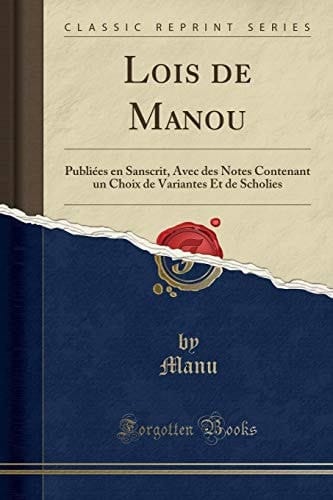 Lois de Manou Publiées En Sanscrit, Avec Des Notes Contenant Un Choix de Variantes Et de Scholies (Classic Reprint)