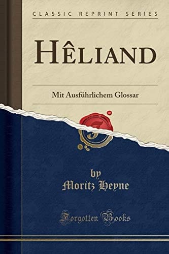 Hèliand Mit Ausführlichem Glossar (Classic Reprint)