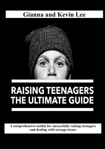 Raising Teenagers, The Ultimate Guide How to Build Teenagers who are Rounded, Resilient and Responsible (and Try to Stay Cool, Calm and Collected)
