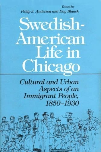 Swedish American Life in Chicago: Cultural and Urban Aspects of an Immigrant People, 1850-1930