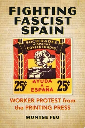 Fighting Fascist Spain Worker Protest from the Printing Press