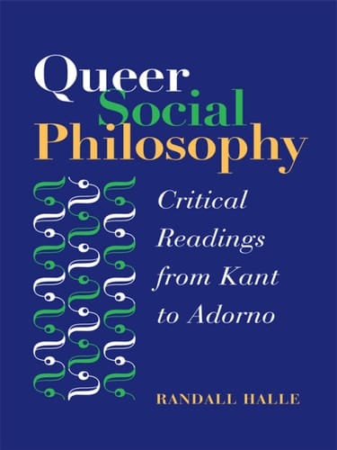 Queer Social Philosophy CRITICAL READINGS FROM KANT TO ADORNO