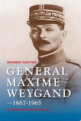 General Maxime Weygand, 1867-1965 Fortune and Misfortune
