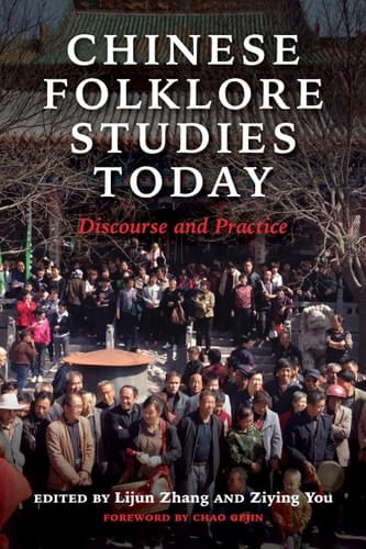 Chinese Folklore Studies Today Discourse and Practice