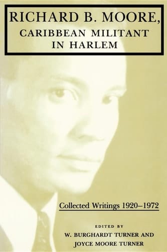 Richard B. Moore, Caribbean Militant in Harlem Collected Writings 1920–1972