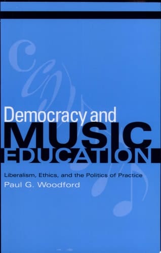 Democracy and Music Education Liberalism, Ethics, and the Politics of Practice