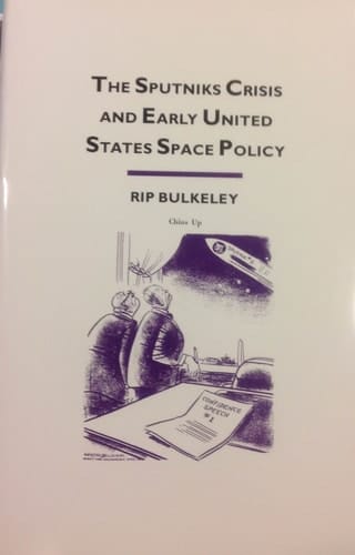 The Sputniks Crisis and Early United States Space Policy: A Critique of the Historiography of Space
