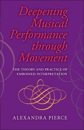 Deepening musical performance: the theory and practice of embodied interpretation