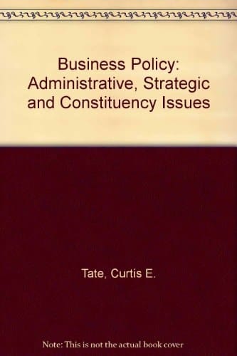 Business Policy Administrative, Strategic, and Constituency Issues