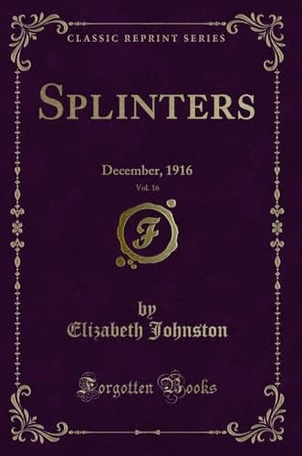 Splinters, Vol. 16 December, 1916 (Classic Reprint)