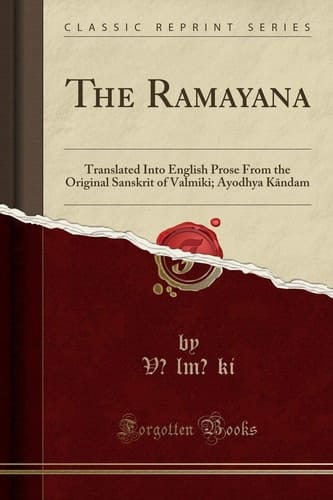 The Ramayana: Translated Into English Prose From the Original Sanskrit of Valmiki; Ayodhya K?ndam (Classic Reprint)
