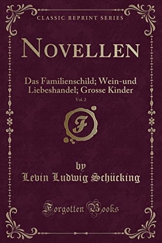 Novellen, Vol. 2 Das Familienschild; Wein-Und Liebeshandel; Grosse Kinder (Classic Reprint)