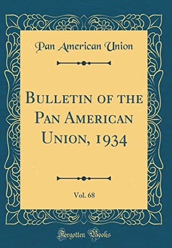 Bulletin of the Pan American Union, 1934, Vol. 68 (Classic Reprint)