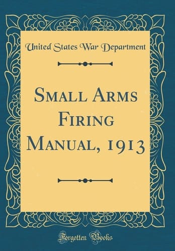 Small Arms Firing Manual, 1913 (Classic Reprint)