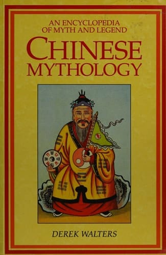 Chinese Mythology An Encyclopedia of Myth and Legend