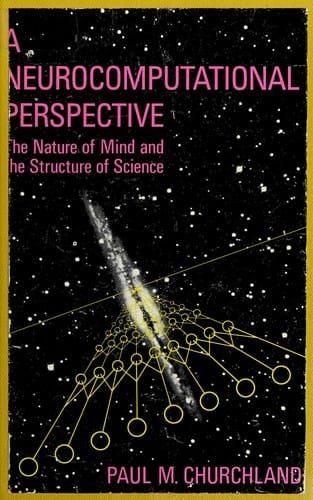 A Neurocomputational Perspective: The Nature of Mind and the Structure of Science