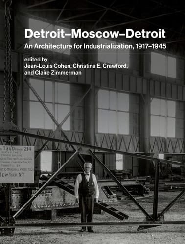 Detroit–Moscow–Detroit An Architecture for Industrialization, 1917–1945