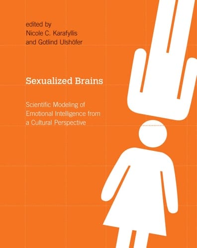 Sexualized Brains: Scientific Modeling of Emotional Intelligence from a Cultural Perspective (A Bradford Book)