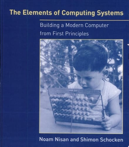 The Elements of Computing Systems Building a Modern Computer from First Principles