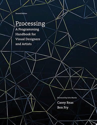 Processing, second edition A Programming Handbook for Visual Designers and Artists