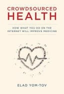 Crowdsourced Health How what You Do on the Internet Will Improve Medicine