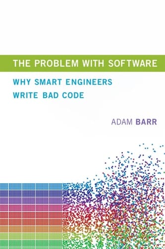 The Problem with Software Why Smart Engineers Write Bad Code