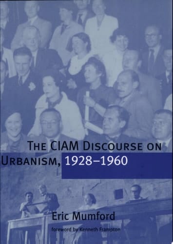 The CIAM Discourse on Urbanism, 1928-1960