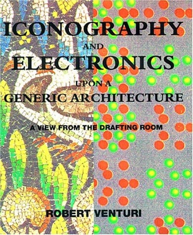 Iconography and Electronics Upon a Generic Architecture A View from the Drafting Room