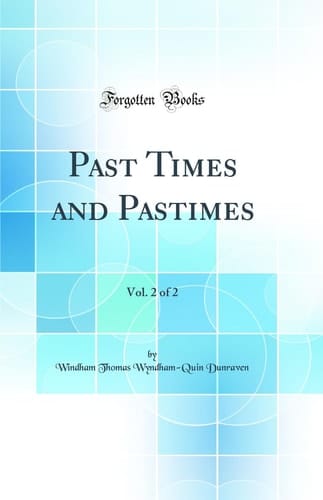 Past Times and Pastimes, Vol. 2 of 2 (Classic Reprint)