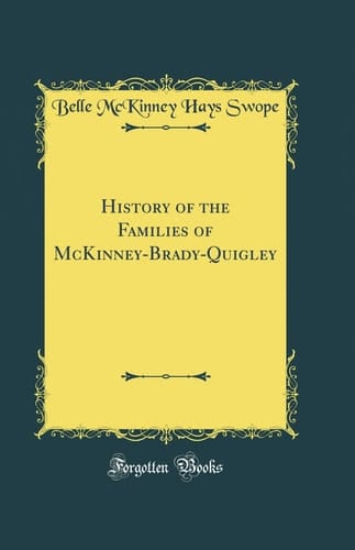 History of the Families of McKinney-Brady-Quigley (Classic Reprint)