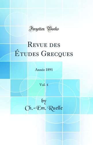 Revue Des Études Grecques, Vol. 4 Année 1891 (Classic Reprint)