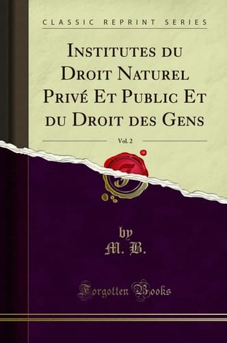 Institutes Du Droit Naturel Privé Et Public Et Du Droit Des Gens, Vol. 2 (Classic Reprint)