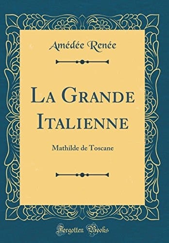 La Grande Italienne Mathilde de Toscane (Classic Reprint)
