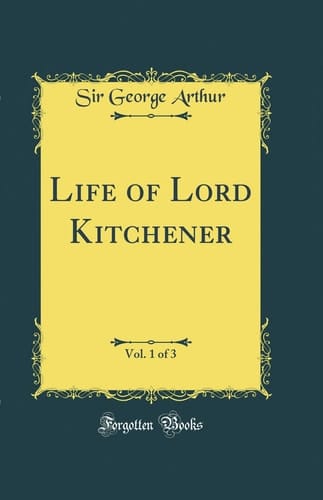 Life of Lord Kitchener, Vol. 1 of 3 (Classic Reprint)
