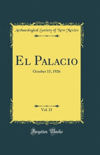 El Palacio, Vol. 21 October 15, 1926 (Classic Reprint)