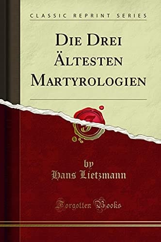 Die Drei Ältesten Martyrologien (Classic Reprint)