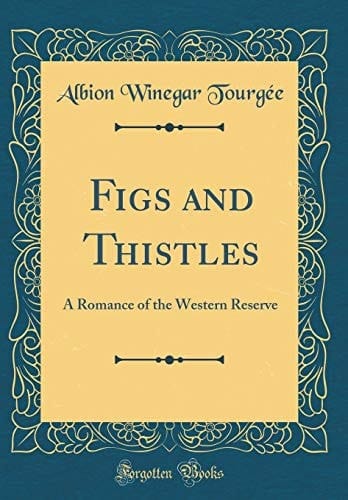 Figs and Thistles A Romance of the Western Reserve (Classic Reprint)