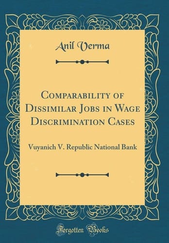 Comparability of Dissimilar Jobs in Wage Discrimination Cases Vuyanich V. Republic National Bank (Classic Reprint)
