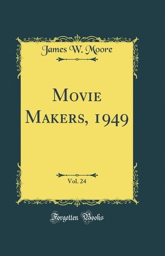 Movie Makers, 1949, Vol. 24 (Classic Reprint)
