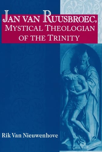 Jan van Ruusbroec, Mystical Theologian of the Trinity (Studies in Spirituality and Theology)