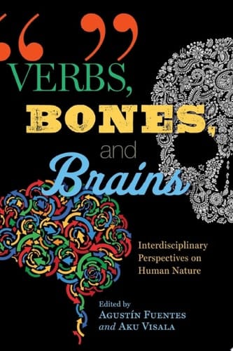 Verbs, Bones, and Brains Interdisciplinary Perspectives on Human Nature