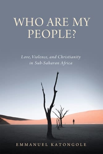 Who Are My People? Love, Violence, and Christianity in Sub-Saharan Africa