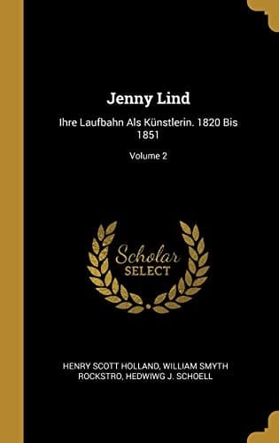 Jenny Lind Ihre Laufbahn Als Künstlerin. 1820 Bis 1851; Volume 2